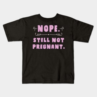 nope, still not pregnant Kids T-Shirt